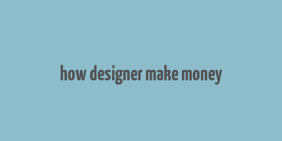 how designer make money