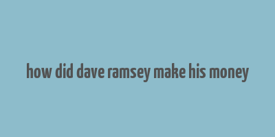 how did dave ramsey make his money