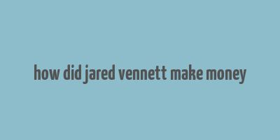 how did jared vennett make money