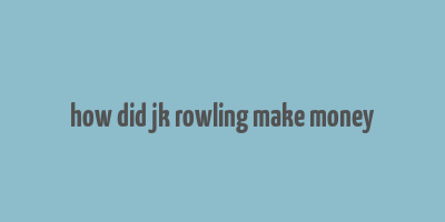 how did jk rowling make money