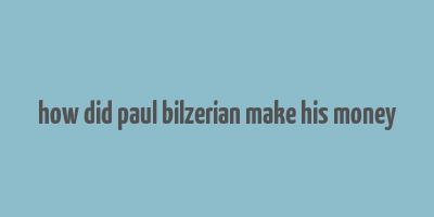 how did paul bilzerian make his money