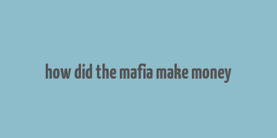 how did the mafia make money