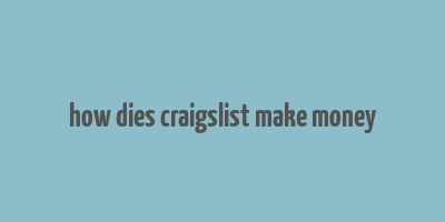 how dies craigslist make money