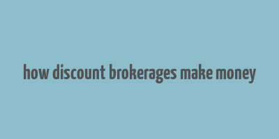 how discount brokerages make money