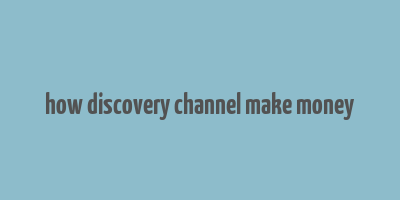 how discovery channel make money