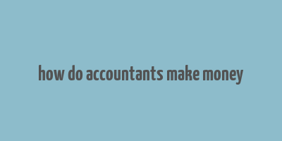 how do accountants make money