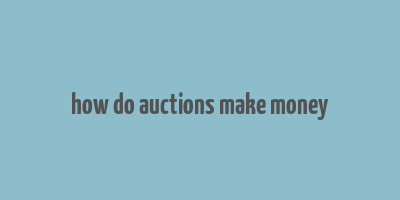 how do auctions make money