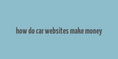 how do car websites make money