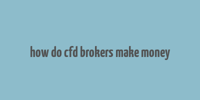 how do cfd brokers make money