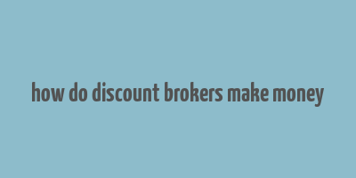 how do discount brokers make money