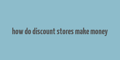 how do discount stores make money