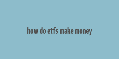 how do etfs make money