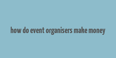 how do event organisers make money