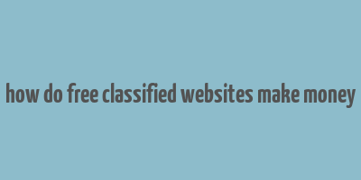 how do free classified websites make money