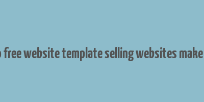 how do free website template selling websites make money