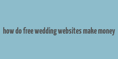 how do free wedding websites make money