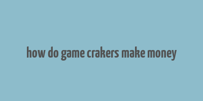 how do game crakers make money