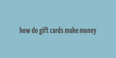 how do gift cards make money