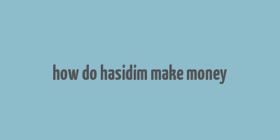 how do hasidim make money