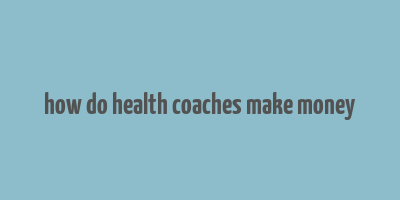 how do health coaches make money