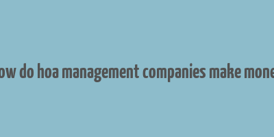 how do hoa management companies make money