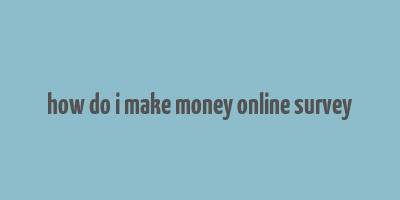 how do i make money online survey