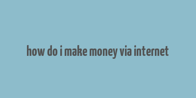 how do i make money via internet