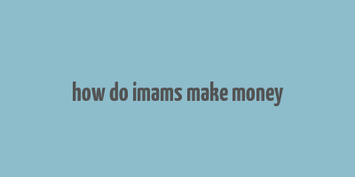 how do imams make money