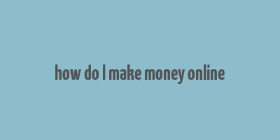 how do l make money online