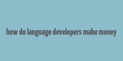 how do language developers make money