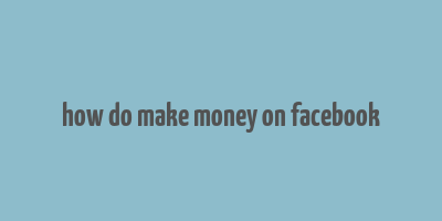 how do make money on facebook