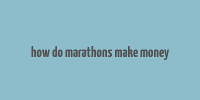 how do marathons make money