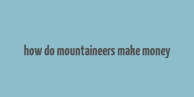 how do mountaineers make money