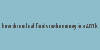 how do mutual funds make money in a 401k