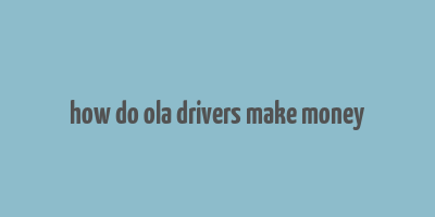 how do ola drivers make money