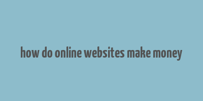 how do online websites make money