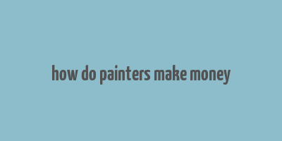 how do painters make money