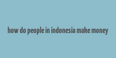 how do people in indonesia make money