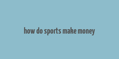 how do sports make money