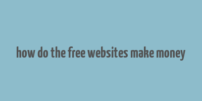 how do the free websites make money