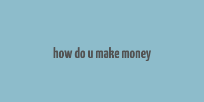 how do u make money