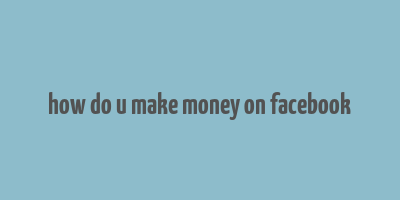 how do u make money on facebook