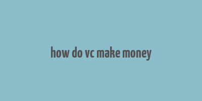 how do vc make money