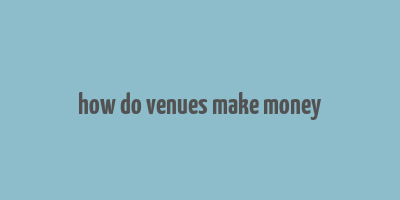 how do venues make money