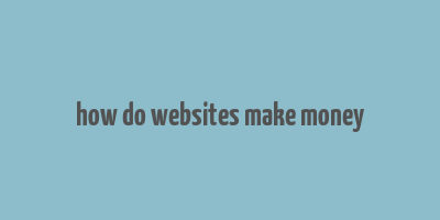 how do websites make money