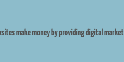 how do websites make money by providing digital marketing services