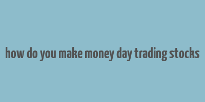 how do you make money day trading stocks