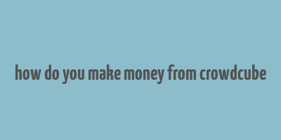 how do you make money from crowdcube