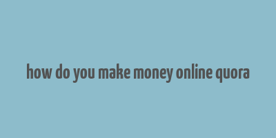 how do you make money online quora