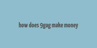 how does 9gag make money